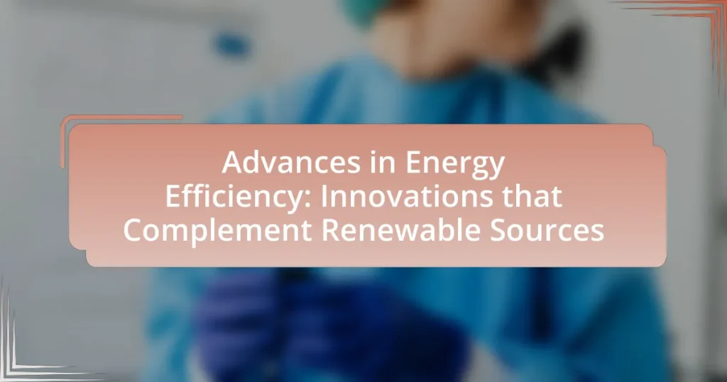 Advances in Energy Efficiency: Innovations that Complement Renewable Sources