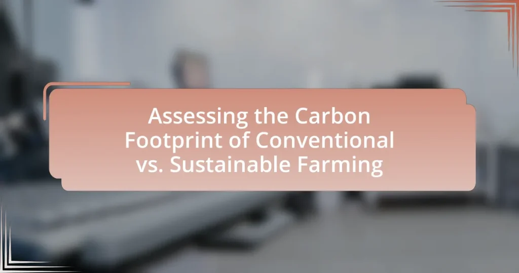 Assessing the Carbon Footprint of Conventional vs. Sustainable Farming
