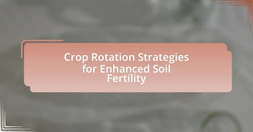 Crop Rotation Strategies for Enhanced Soil Fertility