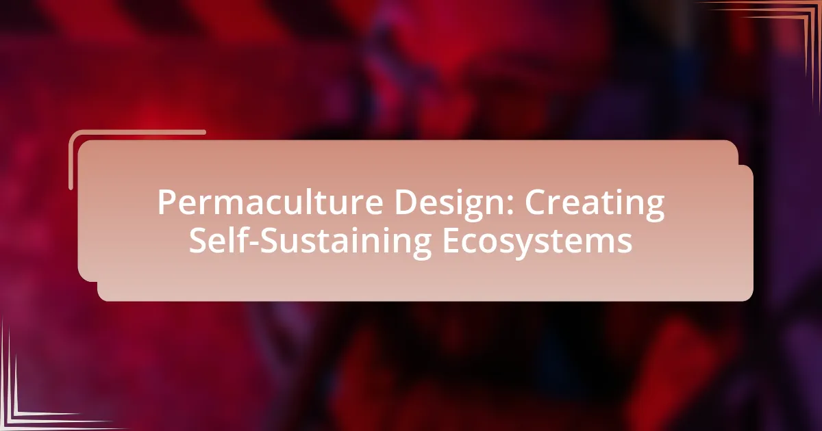 Permaculture Design: Creating Self-Sustaining Ecosystems