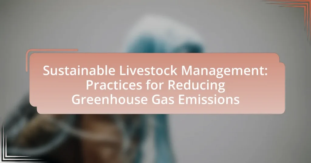 Sustainable Livestock Management: Practices for Reducing Greenhouse Gas Emissions