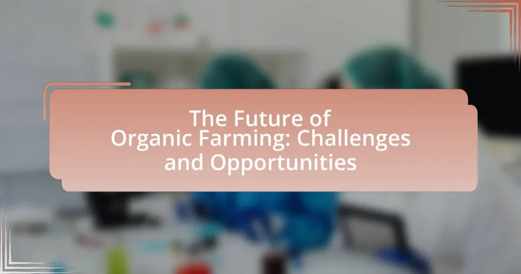 The Future of Organic Farming: Challenges and Opportunities