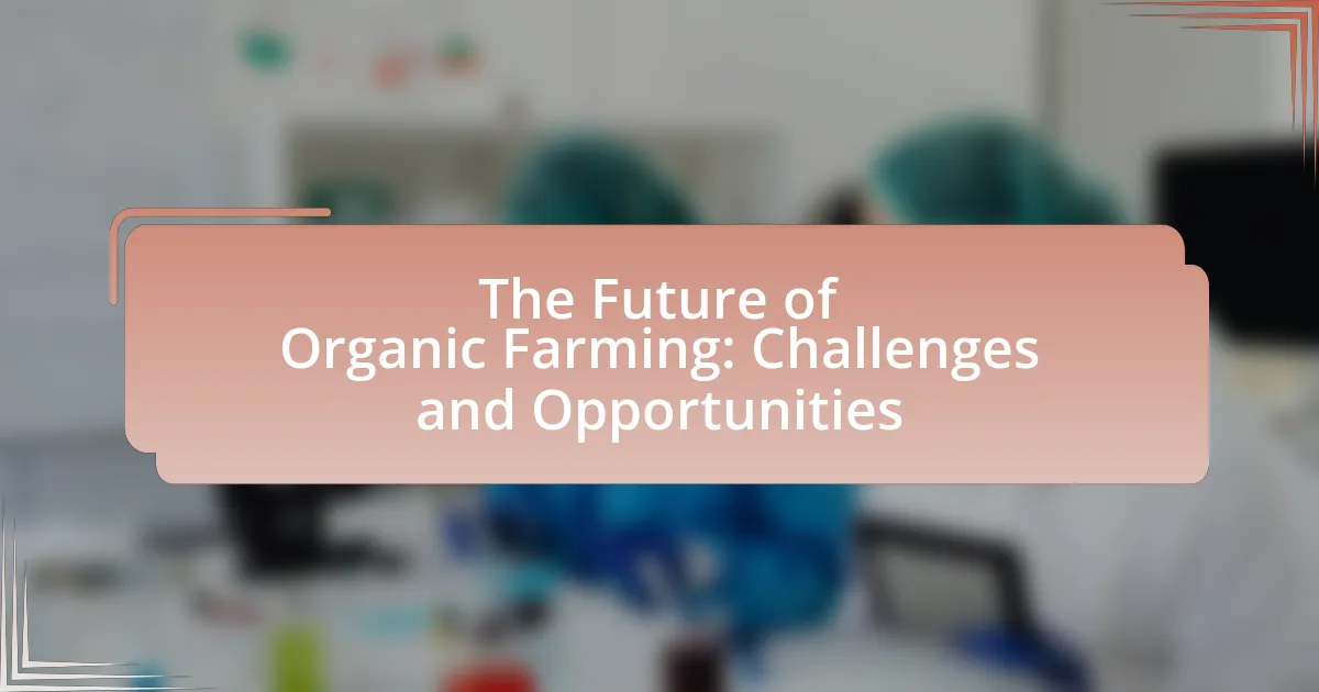 The Future of Organic Farming: Challenges and Opportunities