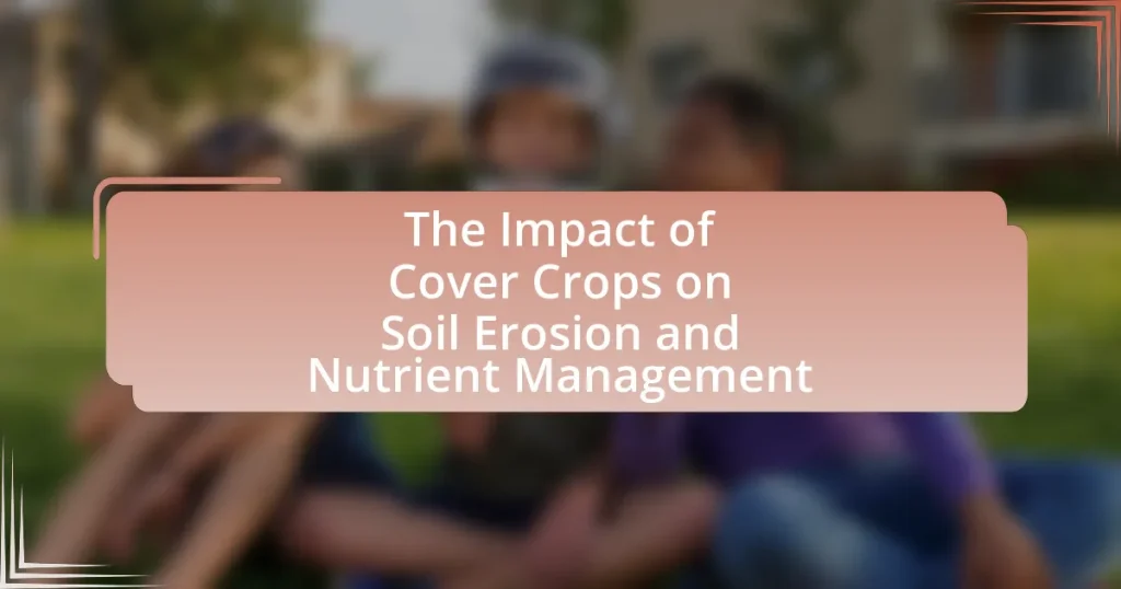 The Impact of Cover Crops on Soil Erosion and Nutrient Management