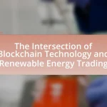 The Intersection of Blockchain Technology and Renewable Energy Trading