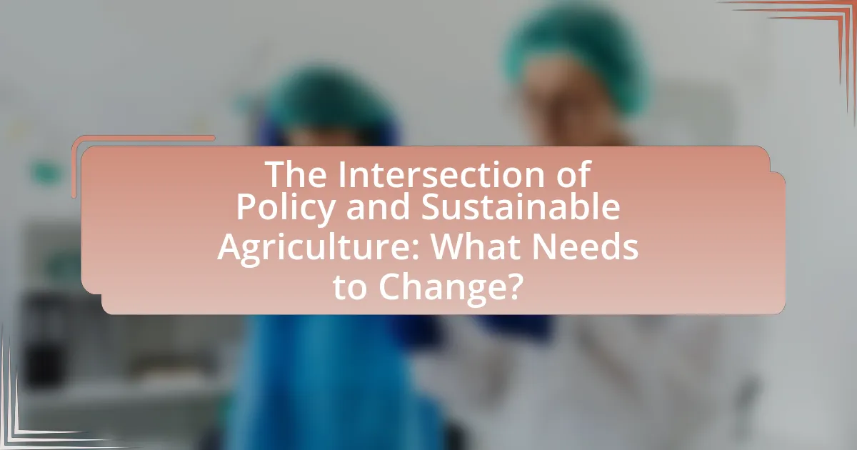The Intersection of Policy and Sustainable Agriculture: What Needs to Change?