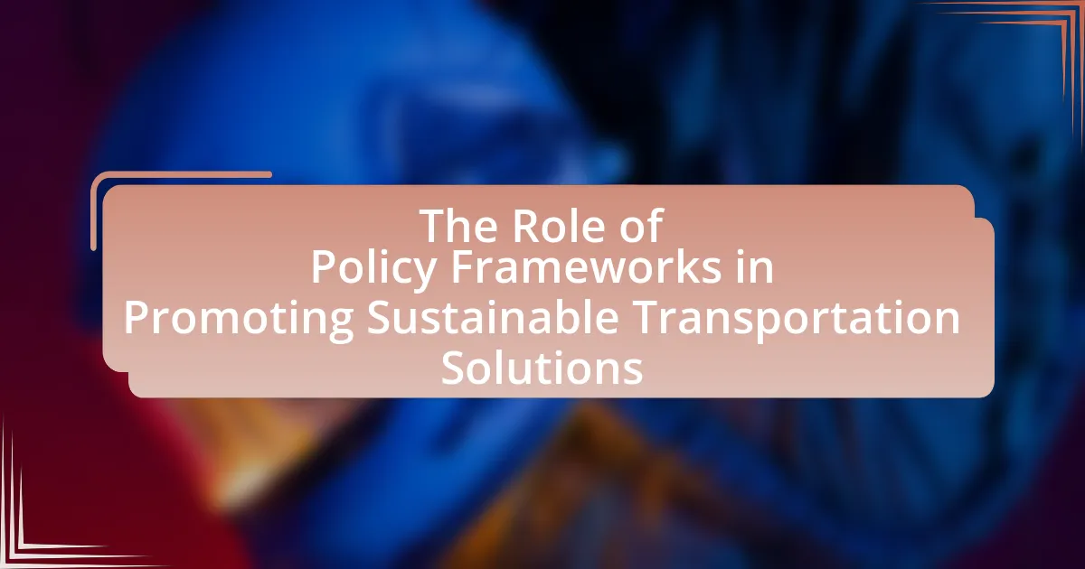 The Role of Policy Frameworks in Promoting Sustainable Transportation Solutions
