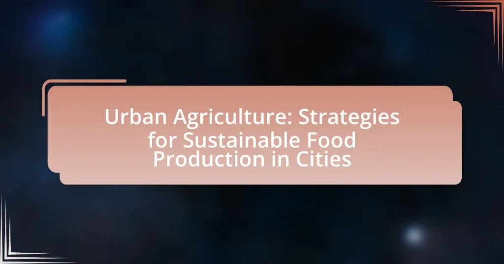 Urban Agriculture: Strategies for Sustainable Food Production in Cities