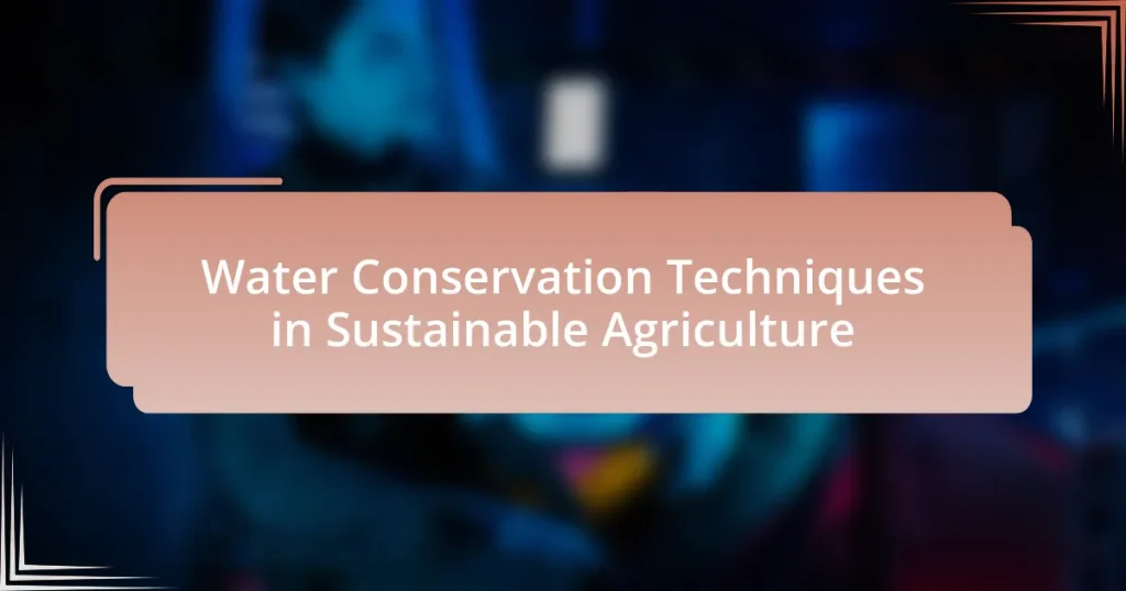 Water Conservation Techniques in Sustainable Agriculture