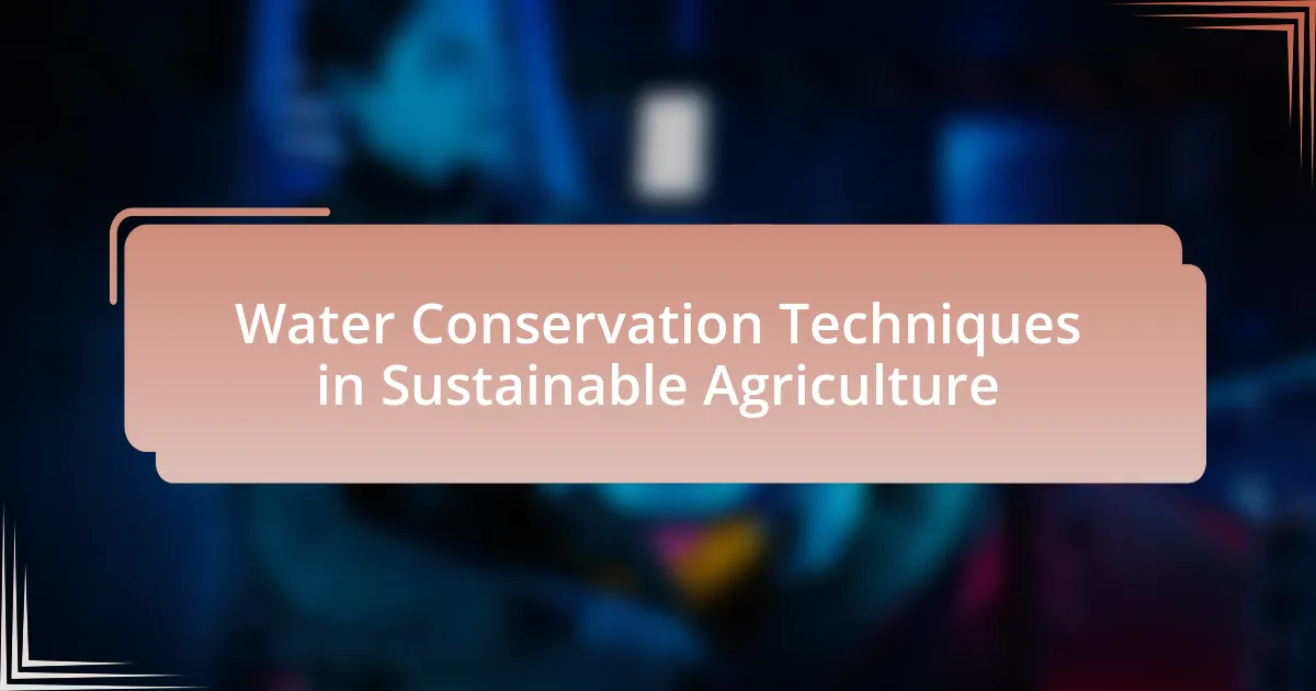 Water Conservation Techniques in Sustainable Agriculture
