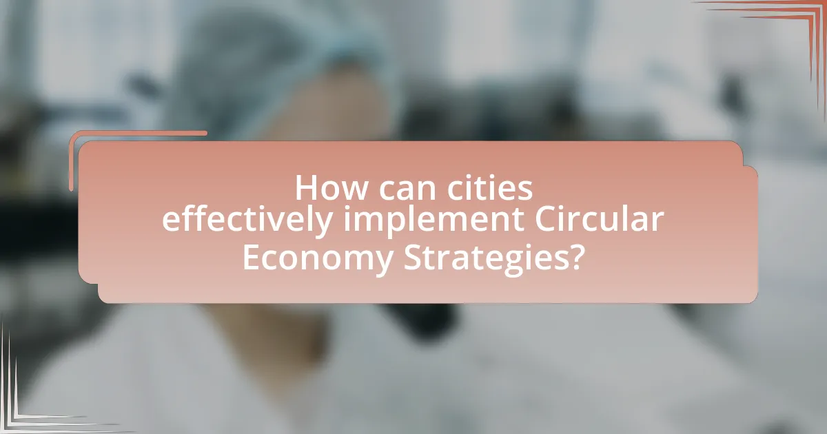 How can cities effectively implement Circular Economy Strategies?