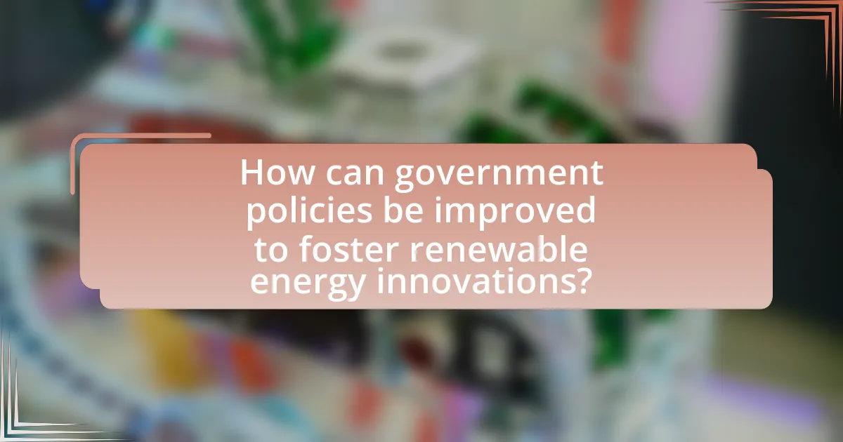 How can government policies be improved to foster renewable energy innovations?