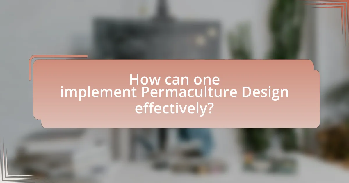 How can one implement Permaculture Design effectively?