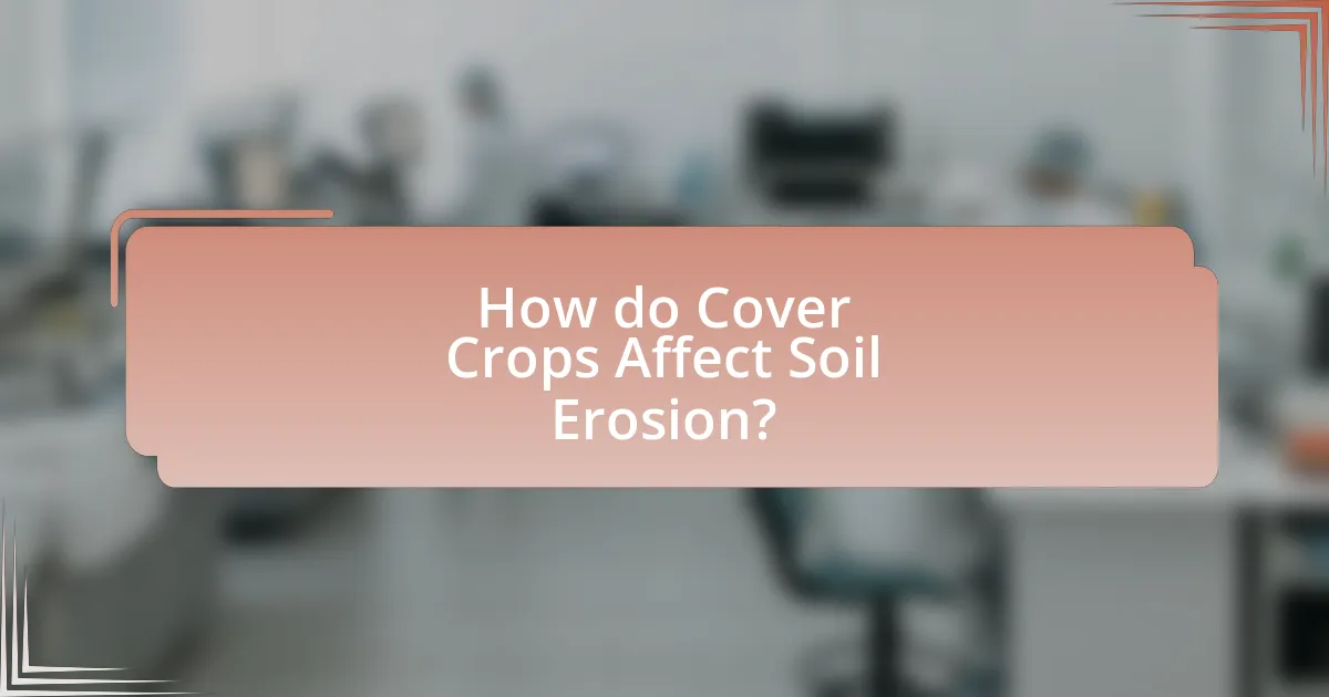 How do Cover Crops Affect Soil Erosion?