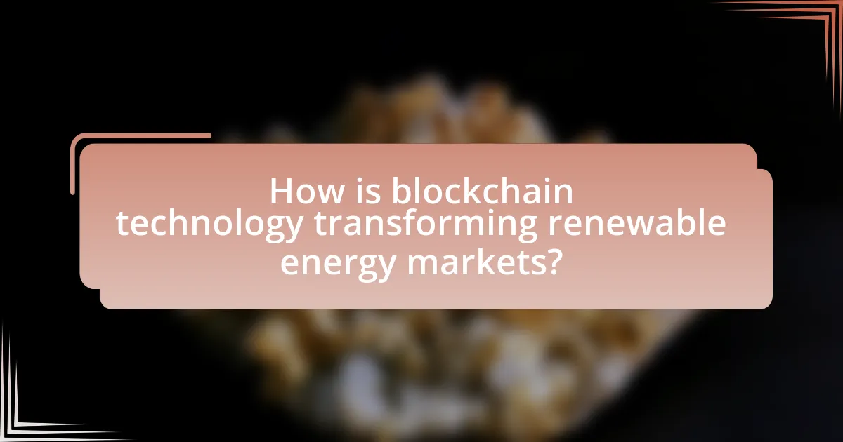 How is blockchain technology transforming renewable energy markets?