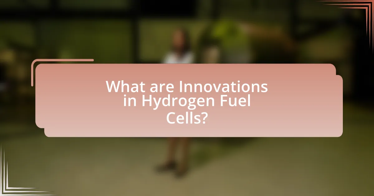 What are Innovations in Hydrogen Fuel Cells?