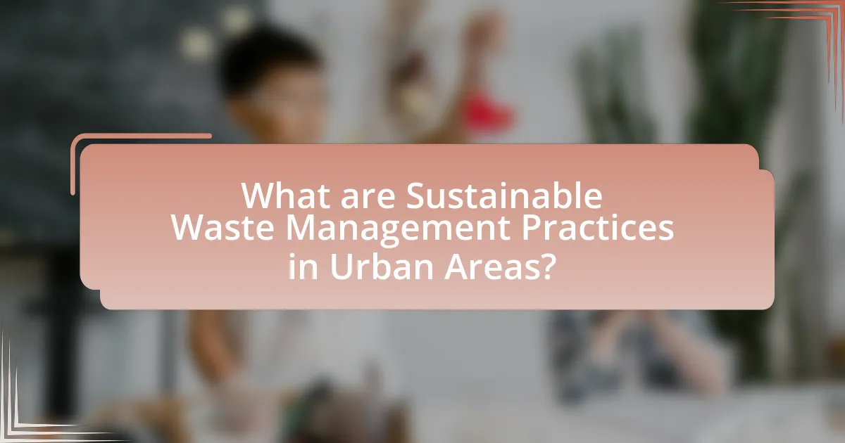 What are Sustainable Waste Management Practices in Urban Areas?
