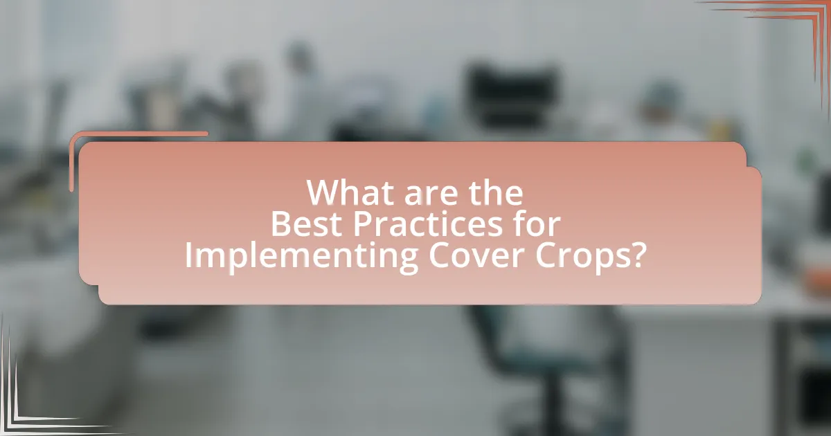 What are the Best Practices for Implementing Cover Crops?