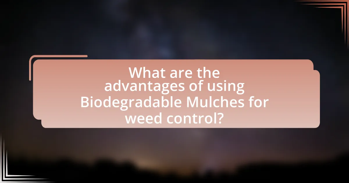 What are the advantages of using Biodegradable Mulches for weed control?