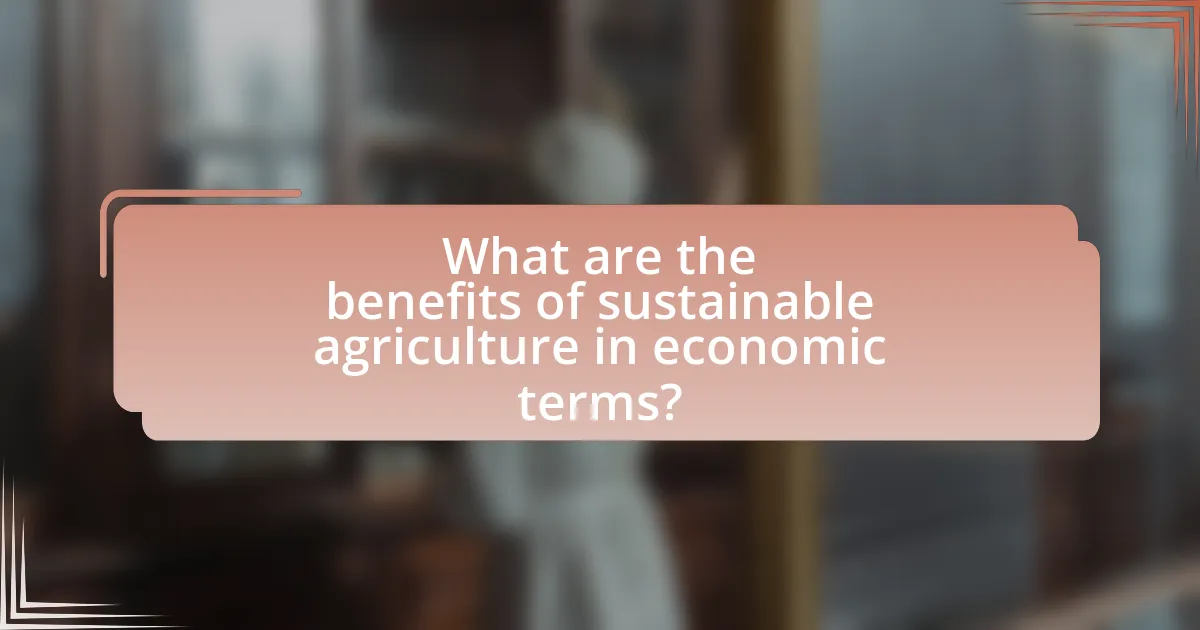 What are the benefits of sustainable agriculture in economic terms?