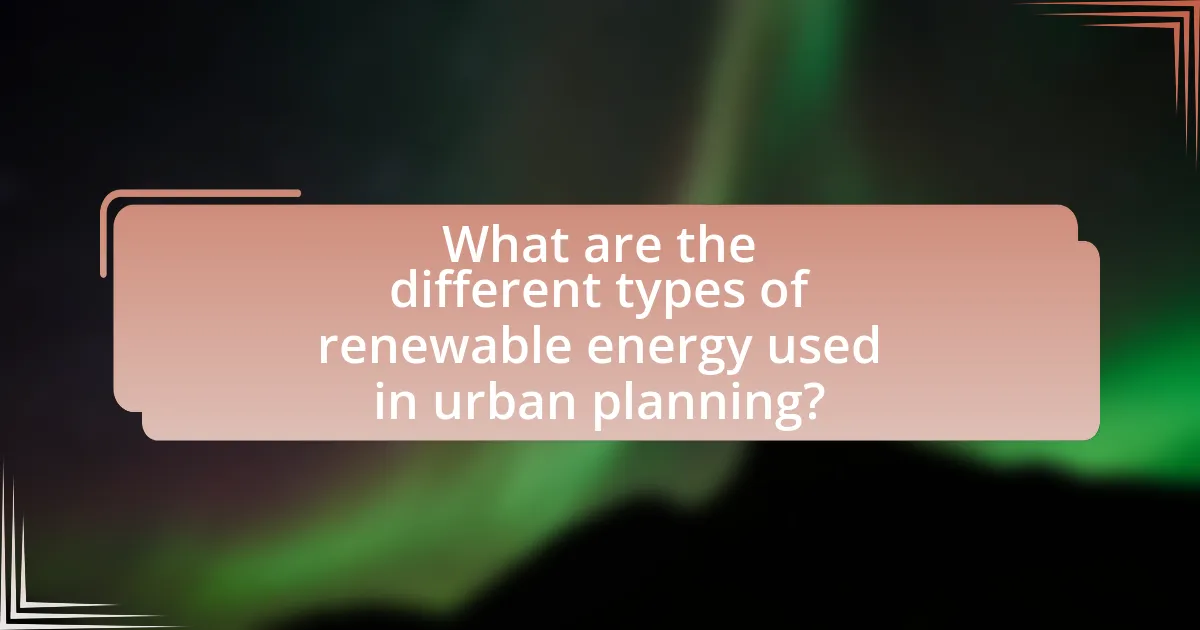 What are the different types of renewable energy used in urban planning?