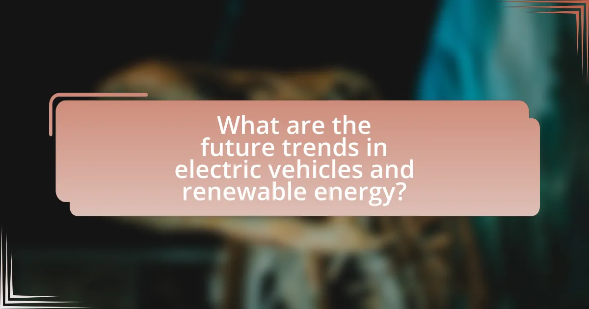 What are the future trends in electric vehicles and renewable energy?