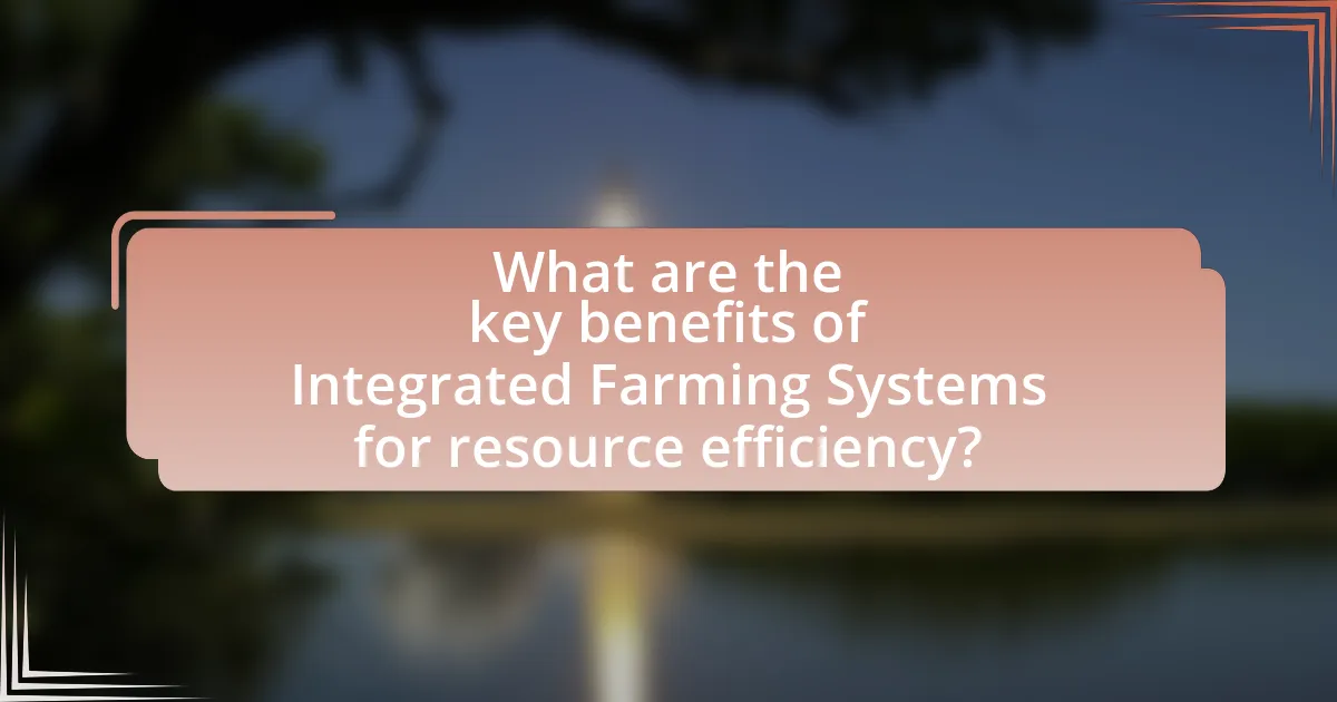 What are the key benefits of Integrated Farming Systems for resource efficiency?