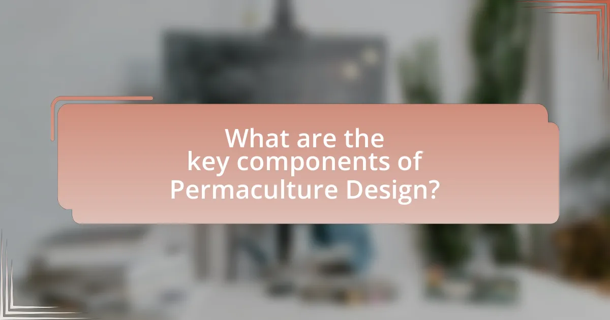 What are the key components of Permaculture Design?