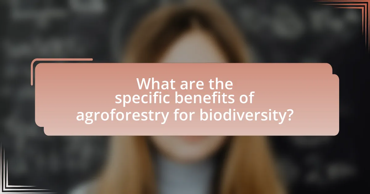 What are the specific benefits of agroforestry for biodiversity?