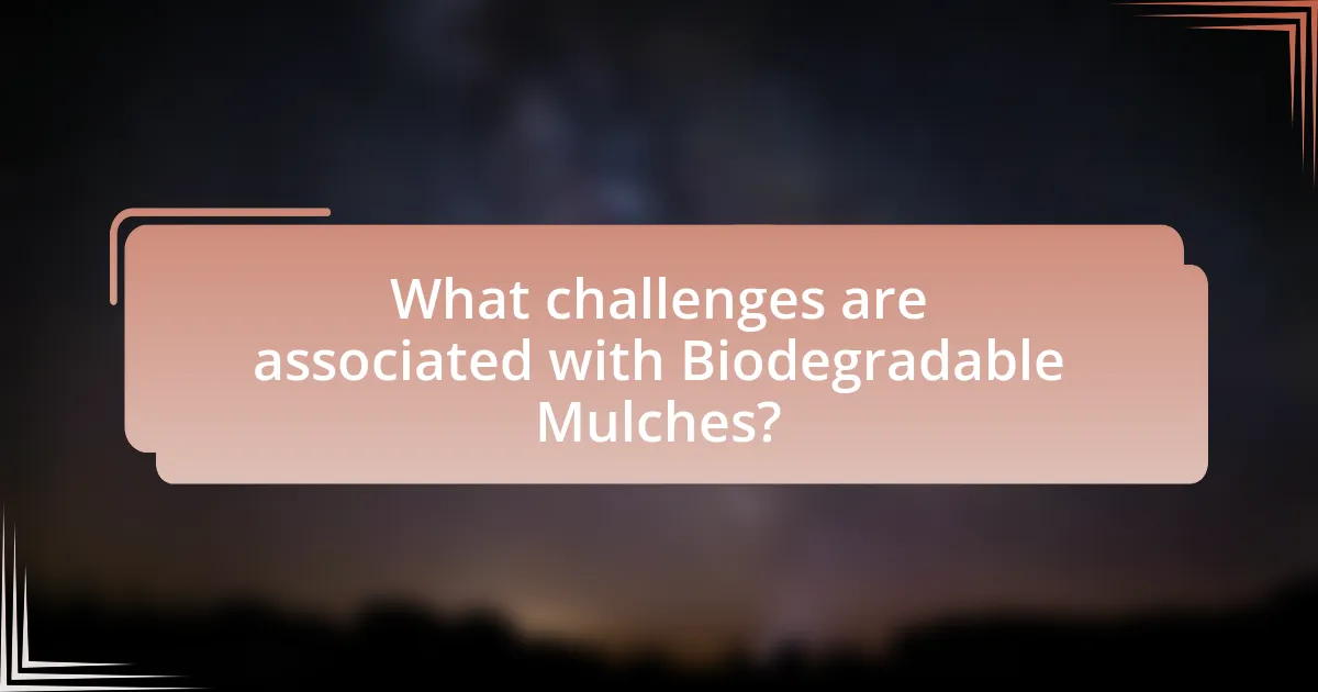 What challenges are associated with Biodegradable Mulches?