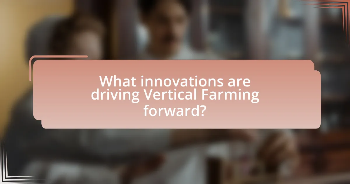 What innovations are driving Vertical Farming forward?