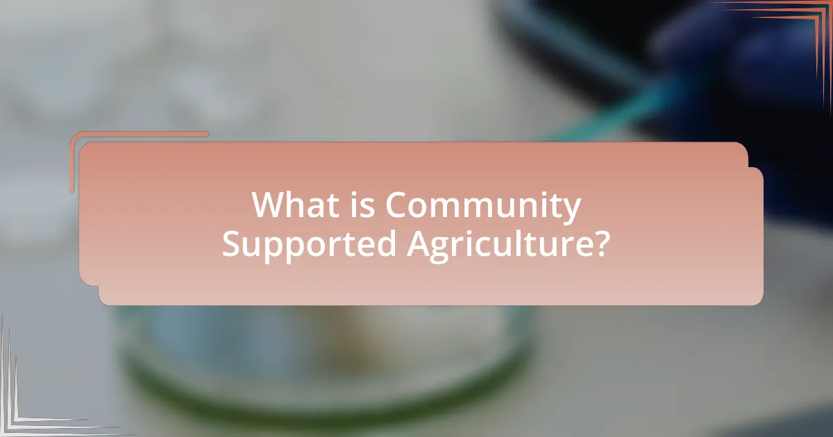 What is Community Supported Agriculture?
