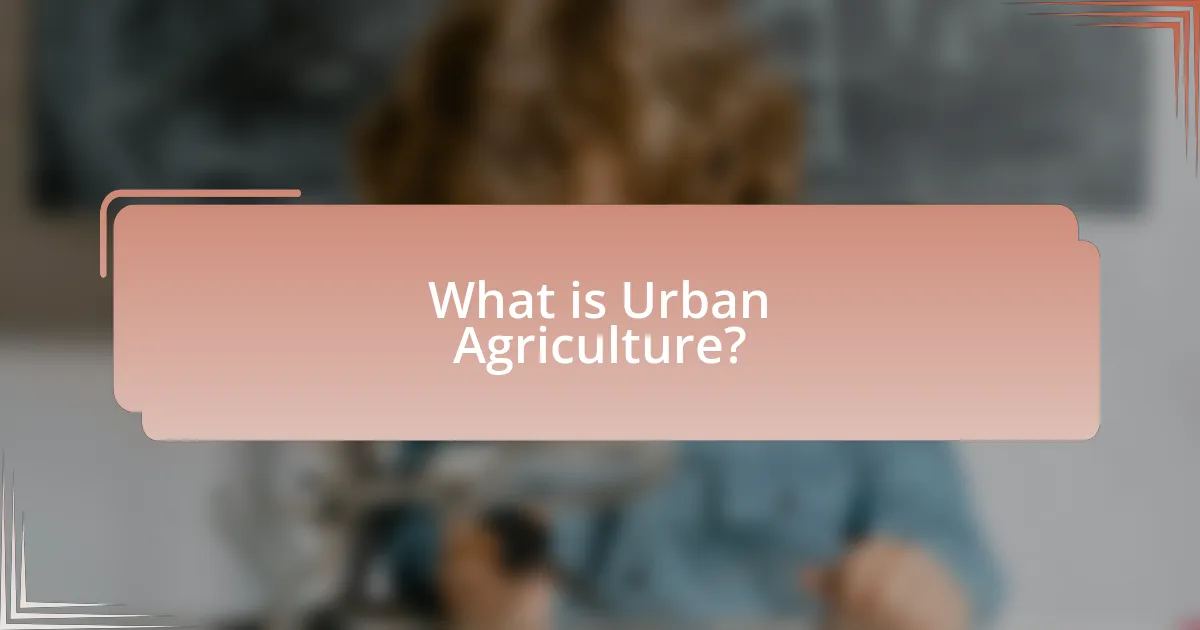 What is Urban Agriculture?