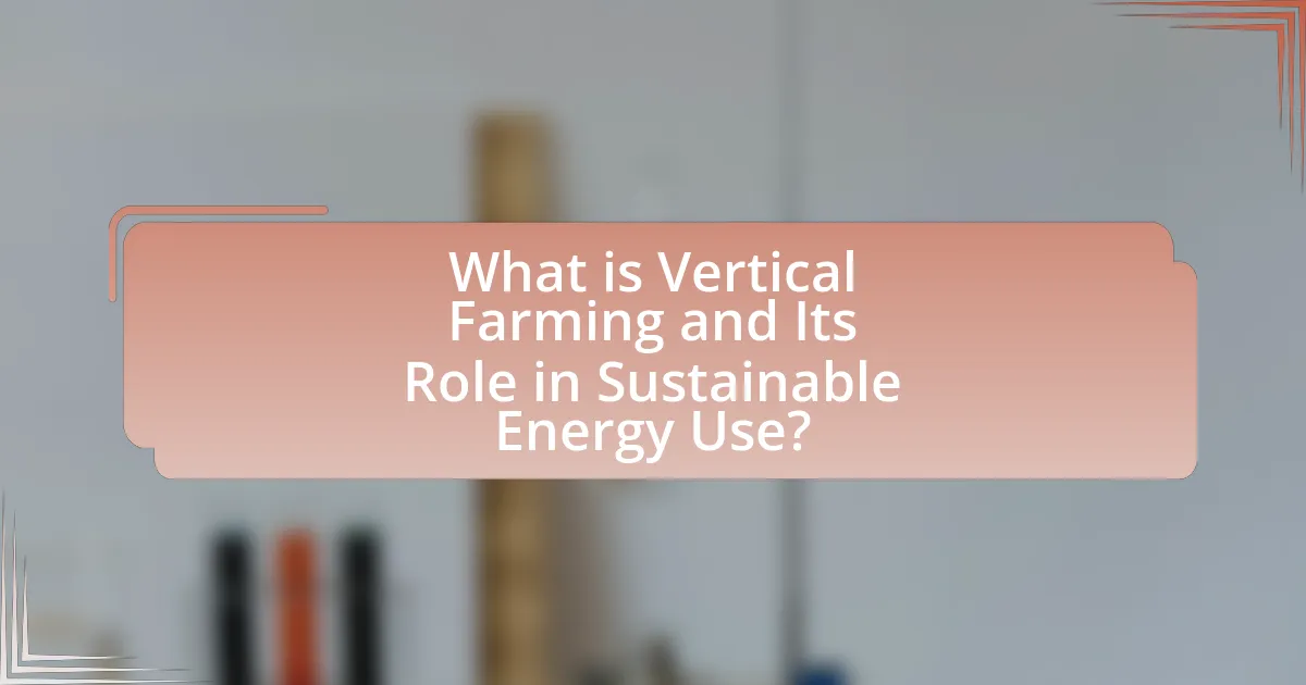 What is Vertical Farming and Its Role in Sustainable Energy Use?