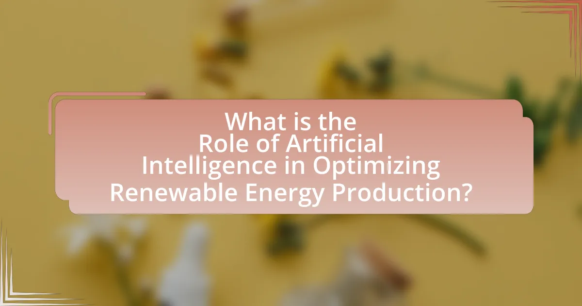What is the Role of Artificial Intelligence in Optimizing Renewable Energy Production?