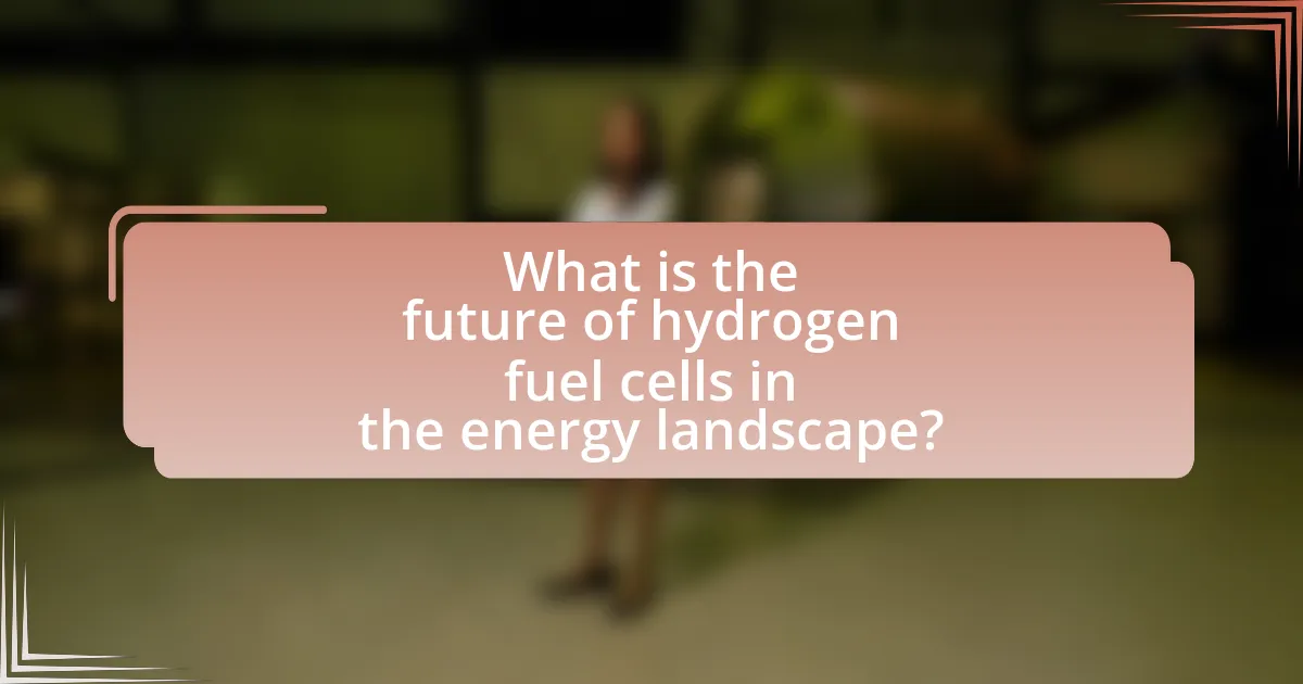What is the future of hydrogen fuel cells in the energy landscape?