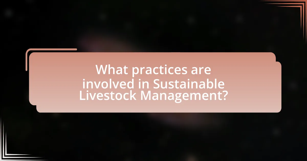 What practices are involved in Sustainable Livestock Management?