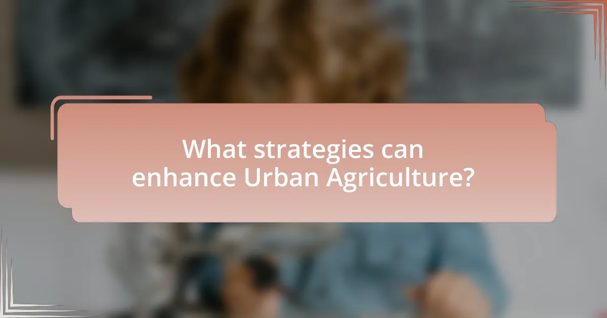 What strategies can enhance Urban Agriculture?